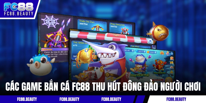 Các game bắn cá FC88 thu hút đông đảo người chơi