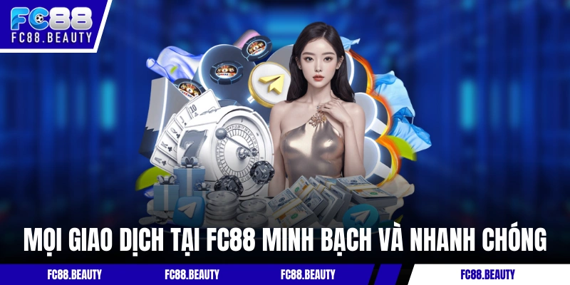 Mọi giao dịch nạp rút tại FC88 đều minh bạch và nhanh chóng