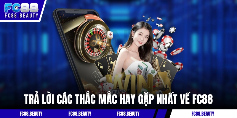 Trả lời các thắc mắc hay gặp nhất về thương hiệu FC88